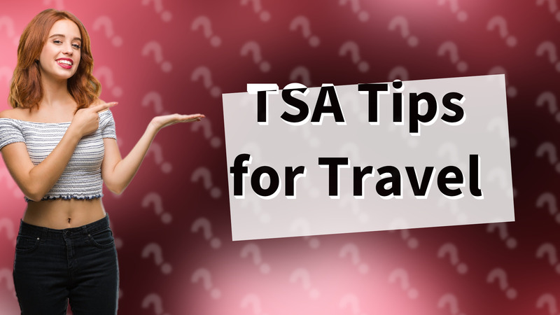 TSA Tips for Travel