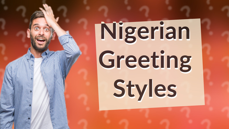 Nigerian Greeting Styles