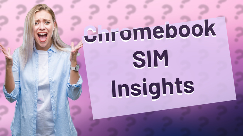 Chromebook SIM Insights