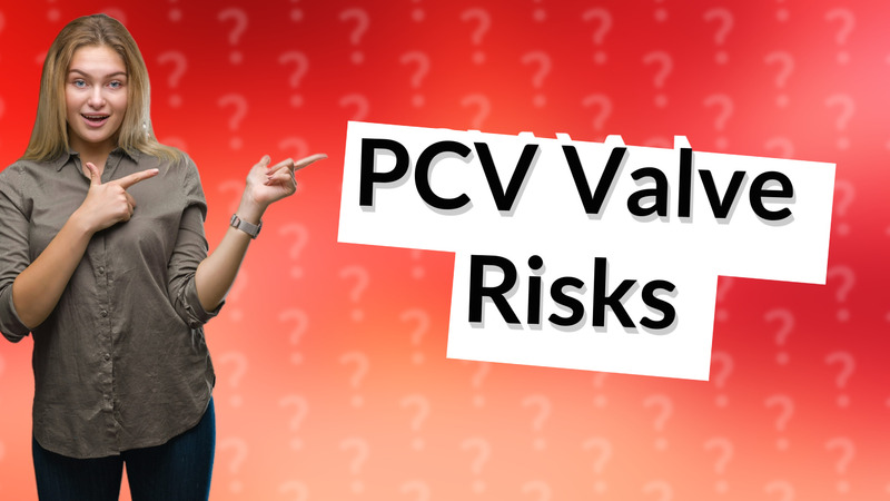 PCV Valve Risks