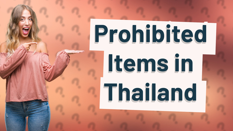 Prohibited Items in Thailand