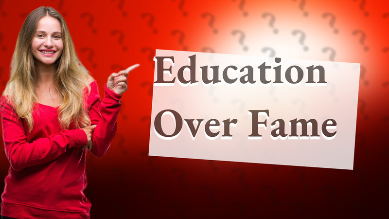 Education Over Fame