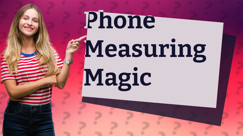Phone Measuring Magic