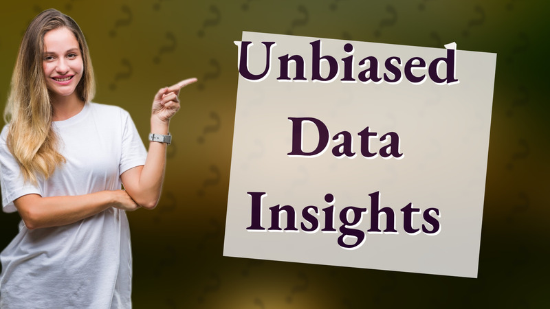 Unbiased Data Insights