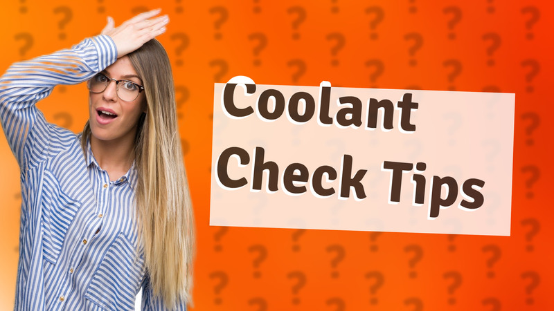 Coolant Check Tips