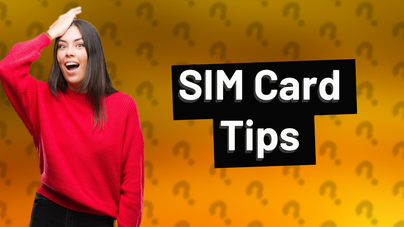 SIM Card Tips