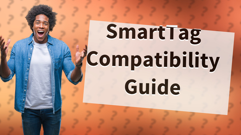 SmartTag Compatibility Guide