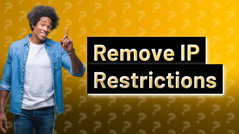 Remove IP Restrictions