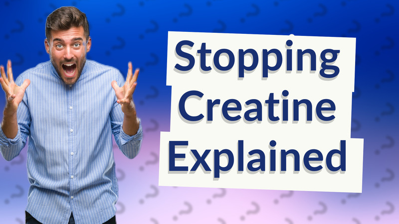Stopping Creatine Explained