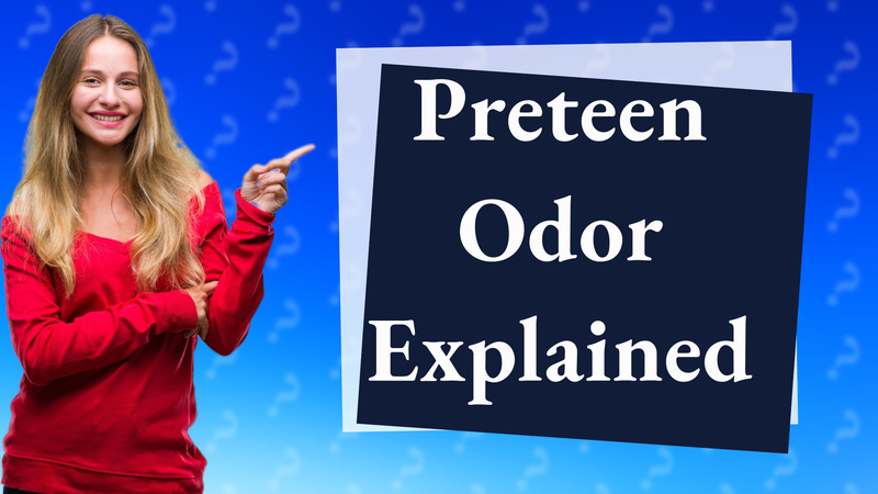 Preteen Odor Explained