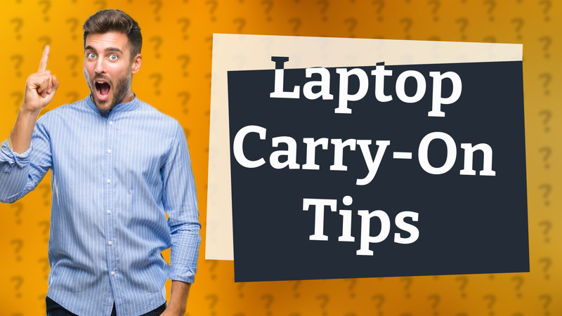 Laptop Carry-On Tips