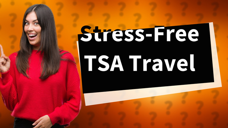 Stress-Free TSA Travel