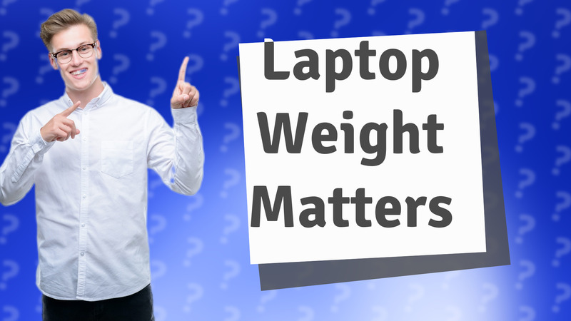 Laptop Weight Matters