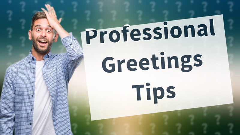 Professional Greetings Tips