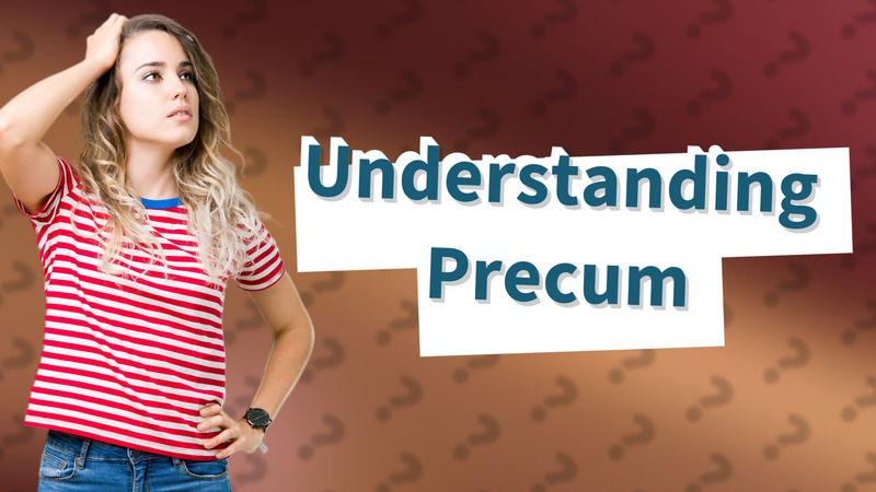 Understanding Precum