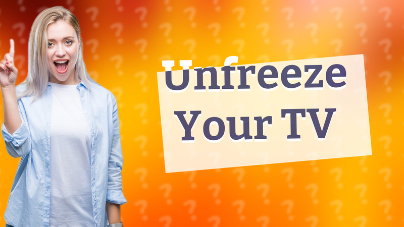 Unfreeze Your TV