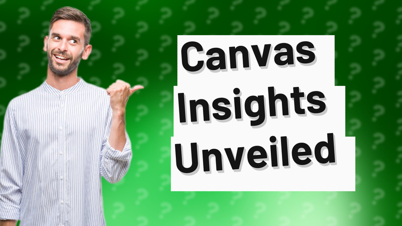 Canvas Insights Unveiled