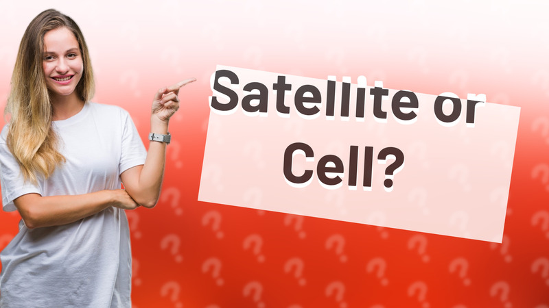 Satellite or Cell?