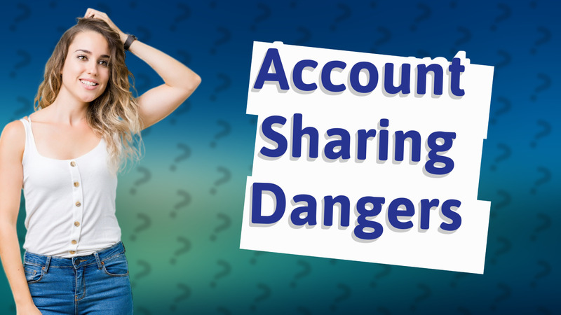 Account Sharing Dangers