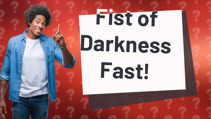 Fist of Darkness Fast!