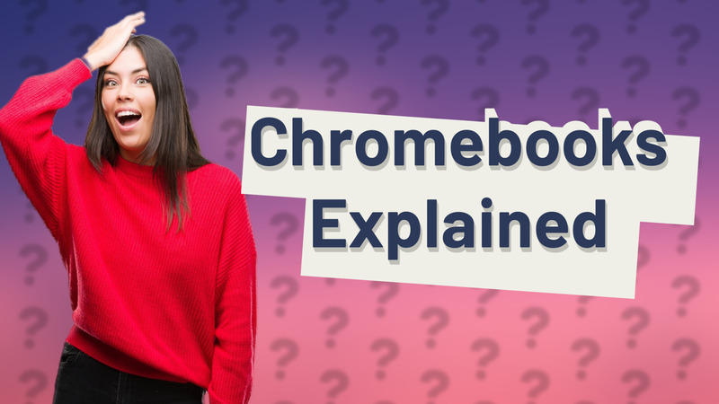Chromebooks Explained