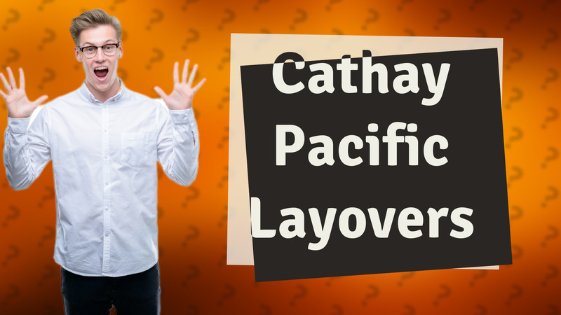 Cathay Pacific Layovers