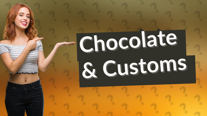 Chocolate & Customs