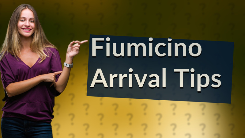 Fiumicino Arrival Tips