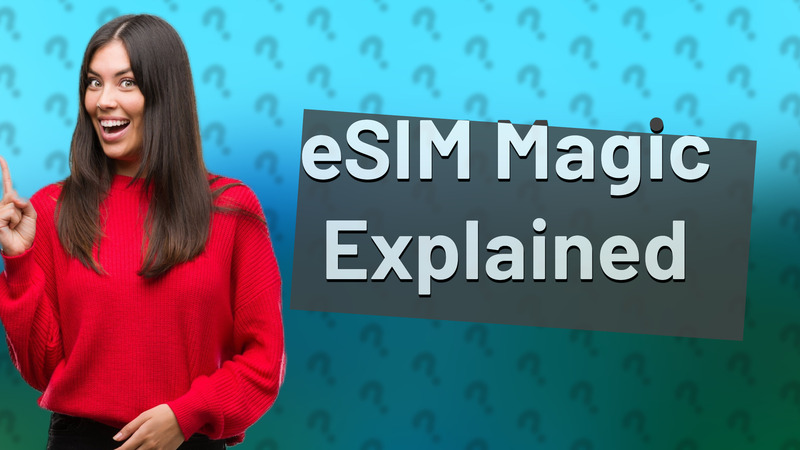 eSIM Magic Explained