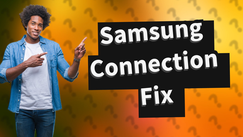 Samsung Connection Fix