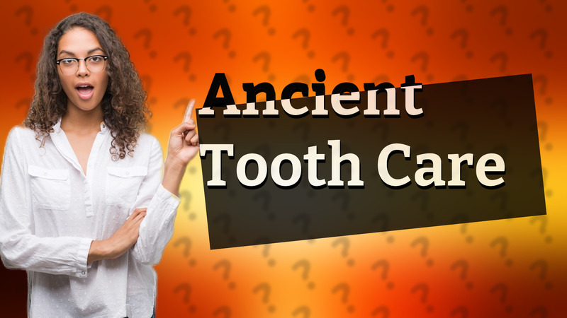 Ancient Tooth Care