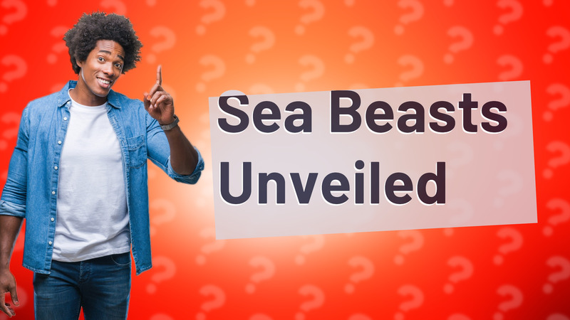 Sea Beasts Unveiled