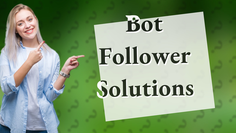 Bot Follower Solutions