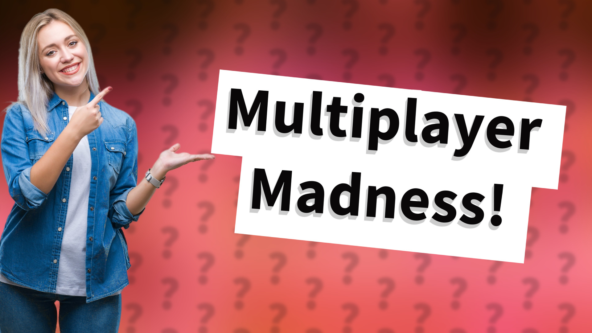 Multiplayer Madness!