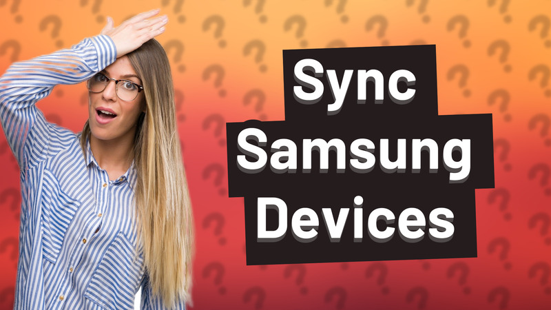 Sync Samsung Devices