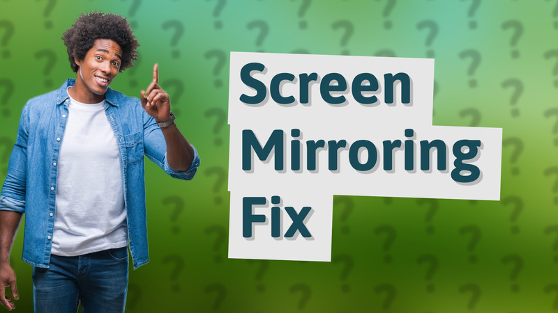 Screen Mirroring Fix