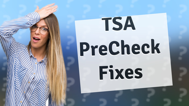 TSA PreCheck Fixes