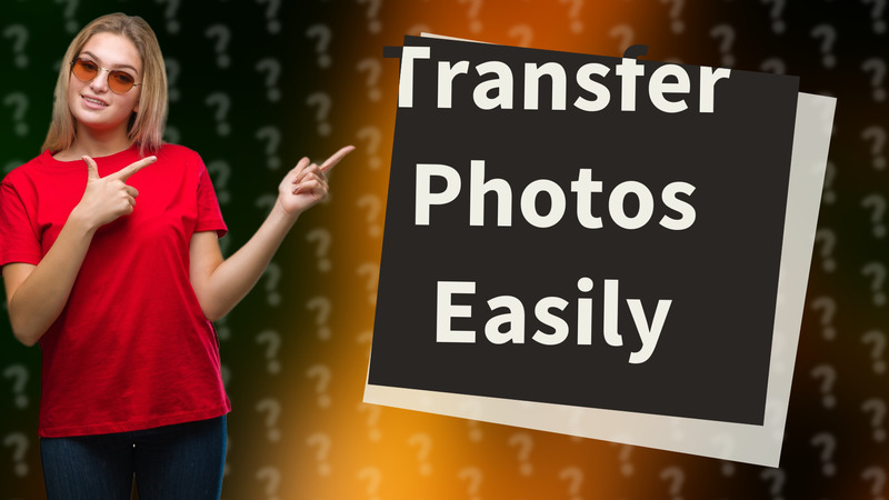 Transfer Photos Easily