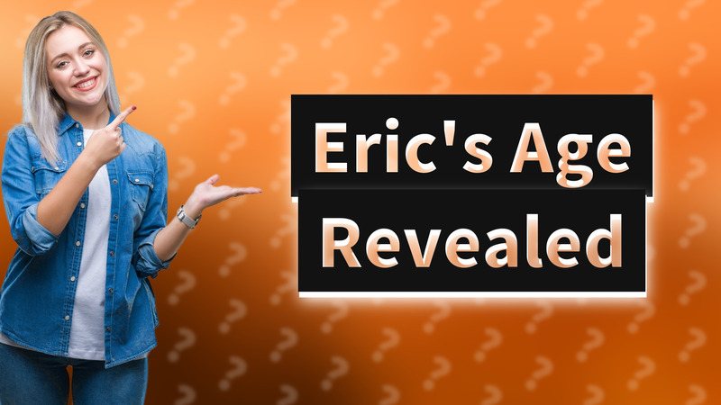 Eric's Age Revealed