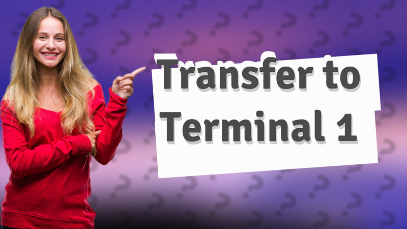 Transfer to Terminal 1