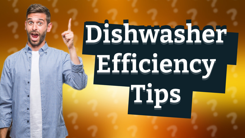 Dishwasher Efficiency Tips