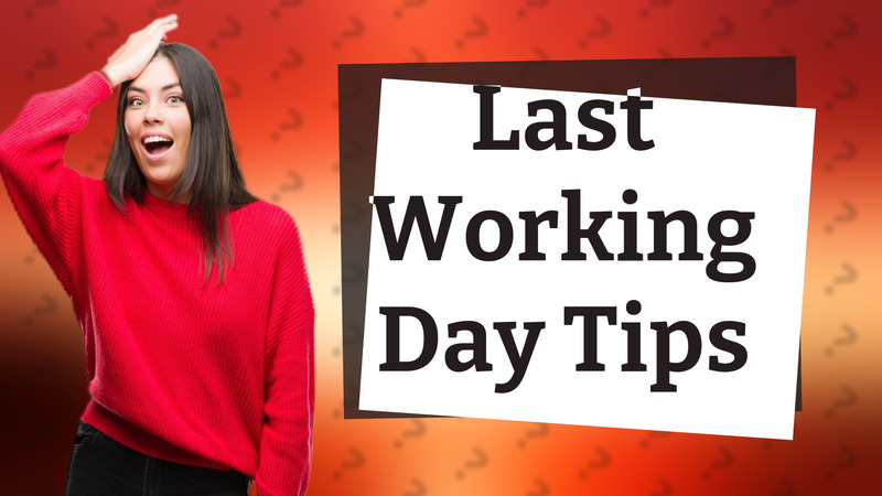Last Working Day Tips