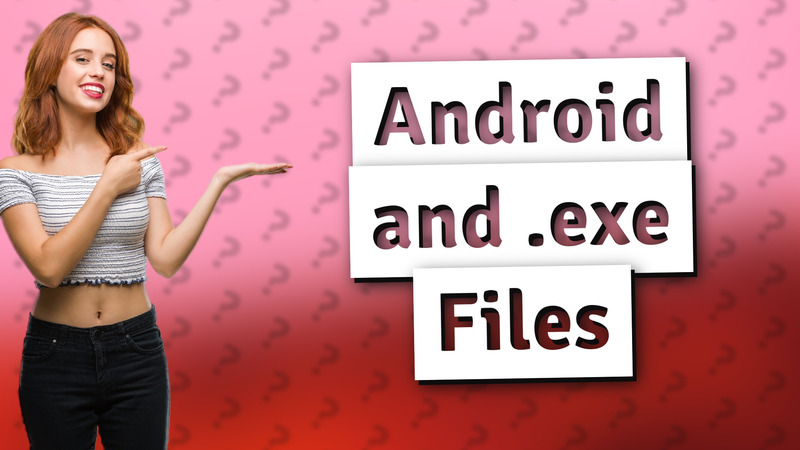 Android and .exe Files