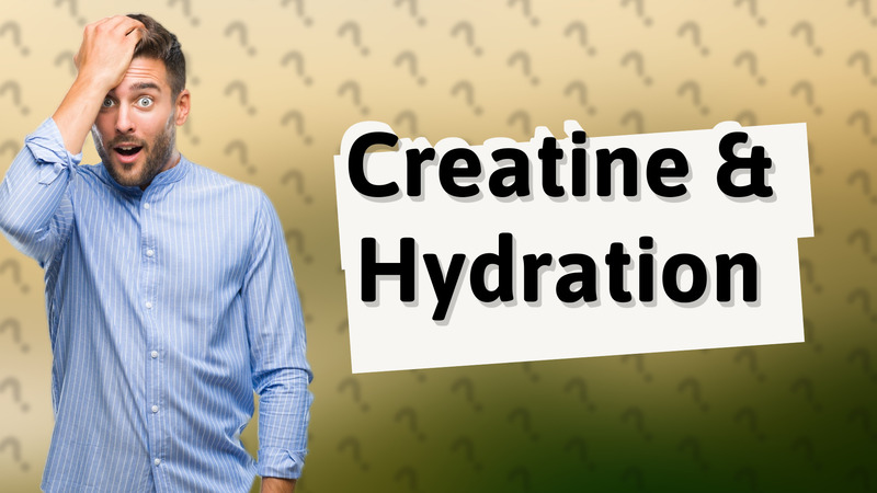 Creatine & Hydration