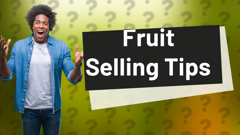 Fruit Selling Tips