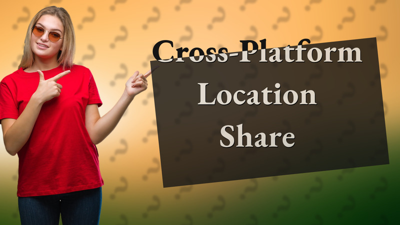 Cross-Platform Location Share