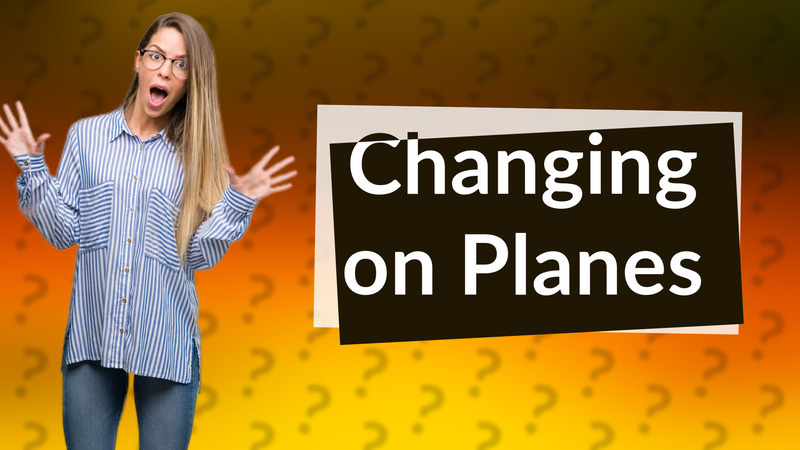 Changing on Planes