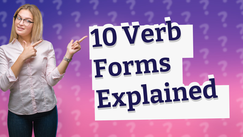 10 Verb Forms Explained