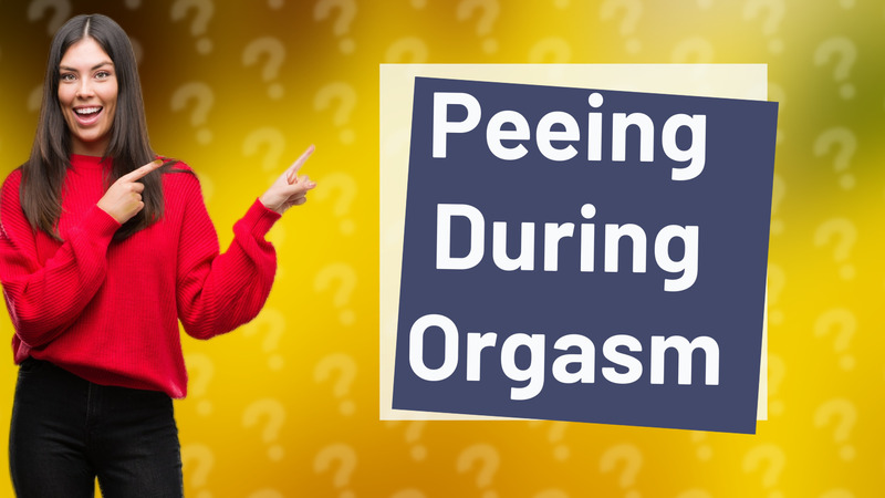 Peeing During Orgasm
