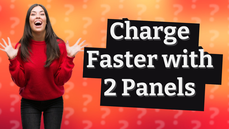 Charge Faster with 2 Panels